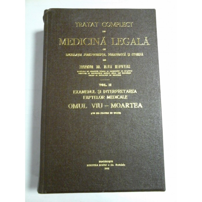 TRATAT COMPLECT DE MEDICINA LEGALA CU LEGISLATIA JURISPRUDENTA ROMANEASCA SI STREINA - PROFESOR DR. MINA MINOVICI - 1930 TRATAT COMPLECT DE MEDICINA LEGALA CU LEGISLATIA JURISPRUDENTA ROMANEASCA SI STREINA - PROFESOR DR. MINA MINOVICI - 1930